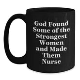 Nurse Gifts, Funny Graduation Mug, God Found Some Of The Strongest Women And Made Them Nurse, Black Coffee Mug Gifts from Men to Nurses - Main