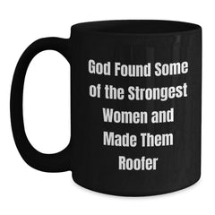 Funny Roofer Gifts for Men, 'God Found Some Of The Strongest Women And Made Them Roofer' Inspirational Black Coffee Mug, Graduation Unique Gifts from Family - Main