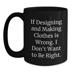 Designing and Making Clothes Enthusiast Gifts from Friends, Unique Christmas Unique Gifts for Designing and Making Clothes, Funny Black Coffee Mug, 11oz or 15oz - Main