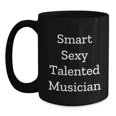 Funny Smart Sexy Talented Musician Gifts for Musician Friends Graduation Unique Black Coffee Mug, Gifts from Friends, Gifts for Musician, Musician Gifts - Main