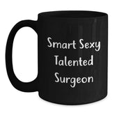 Funny Surgeon Gifts for Him from Friends, 'Smart Sexy Talented Surgeon' Black Coffee Mug for Graduation, 11oz or 15oz, Microwave and Dishwasher Safe - Main