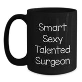 Smart Sexy Talented Surgeon Funny Black Coffee Mug Gifts from Friends to Surgeon Graduation Unique Gifts - Main