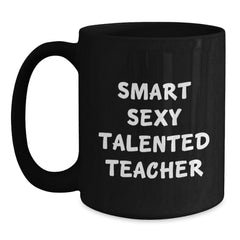 Smart Sexy Talented Teacher Funny Quote Black Coffee Mug Gifts for Teacher Graduation - Main