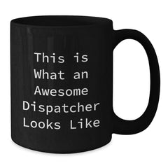 Dispatcher Gifts from Friends - This Is What An Awesome Dispatcher Looks Like Black Coffee Mug for Graduation - Additional