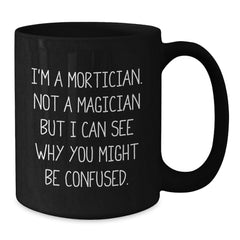 Mortician Humor Black Coffee Mug, Funny Gifts from Men to Mortician, Unique Birthday Unique Gifts for Mortician - Additional