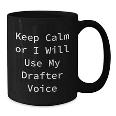 Funny Drafter Gifts from Men to Friends, Keep Calm Or I Will Use My Drafter Voice Black Coffee Mug, Unique Christmas Unique Gifts - Additional