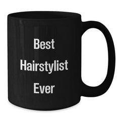 Funny Hairstylist Gifts from Friends - Best Hairstylist Ever Quote on Black Coffee Mug for Graduation - Additional