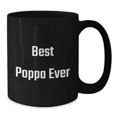 Funny Poppa Gifts for Men - Best Poppa Ever Quote on Black Coffee Mug, Microwave and Dishwasher Safe, Birthday Unique Gifts from Family - Additional