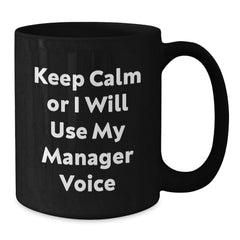 Funny Manager Gifts from Men for Friends - Keep Calm Or I Will Use My Manager Voice Black Coffee Mug, Unique Christmas Unique Gifts for Coworkers or Family - Additional
