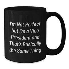 Funny Vice President Gifts, Birthday Unique Gifts for Vice President, 'I'm Not Perfect...' Quote Black Coffee Mug - Additional