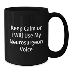 Funny Neurosurgeon Gifts from Men to Friends and Family, Christmas Unique Gifts for Neurosurgeons, Black Coffee Mug with Keep Calm Or I Will Use My Neurosurgeon Voice Quote - Additional