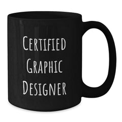 Funny Graphic Designer Gifts from Friends for Him - Black Coffee Mug - Certified Graphic Designer Quote - Unique Christmas Unique Gifts - Additional