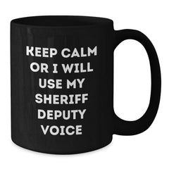 Christmas Unique Gifts for Sheriff Deputy from Friends - Sheriff Deputy Black Coffee Mug with Funny 'Keep Calm Or I Will Use My Sheriff Deputy Voice' Quote - Additional
