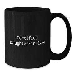 Funny Daughter-in-law Gifts, Certified Daughter-in-law Quote Black Coffee Mug, 11oz or 15oz Microwave and Dishwasher Safe, Gifts from Mom, Great Graduation Gift for Daughter-in-law - Additional