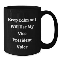 Funny Vice President Gifts from Friends, Cute Black Coffee Mugs for Men, Inspirational Christmas Unique Gifts, Keep Calm Or I Will Use My Vice President Voice - Additional
