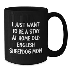 Funny Old English SheepDog Mom Gifts from Family, Friends, and Coworkers for Birthday Unique Gift Ideas - Black Coffee Mug - Additional