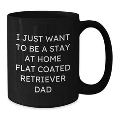 Funny Flat Coated Retriever Dog Gifts for Men, Unique Black Coffee Mugs, I Just Want To Be A Stay At Home Dad, Christmas Unique Gifts from Family - Additional