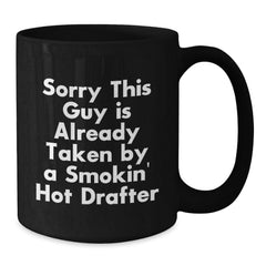 Funny Drafter Gifts for Men Valentine's Unique Black Coffee Mug Sorry This Guy Is Already Taken By A Smokin' Hot Drafter - Additional