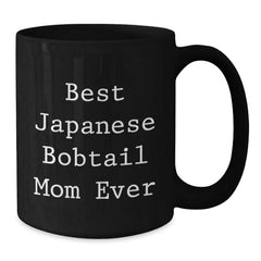 Japanese Bobtail Cat Mom Ever Funny Gifts from Friends and Family for Graduation Unique Black Coffee Mugs - Additional