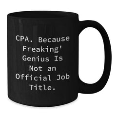 Funny CPA Gifts from Friends and Family for Christmas Unique Black Coffee Mugs with 'Cpa. Because Freaking' genius Is Not An Official Job Title.' Quote - Additional