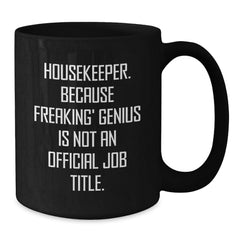 Funny Housekeeper Gifts, Christmas Unique Mugs, Black Coffee Mug, 'Housekeeper Because Freaking' genius Is Not An Official Job Title', Gifts from Friends to Family - Additional