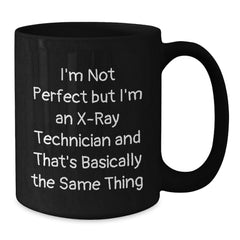 X-Ray Technician Gifts Funny Quote Black Coffee Mugs for Graduation, Gifts from Friends, Gifts for X-Ray Technicians - I'm Not Perfect - Additional