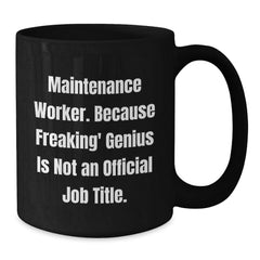 Funny Maintenance Worker Gifts from Friends for Men - Black Coffee Mug 'Maintenance Worker. Because Freaking' genius Is Not An Official Job Title.' - Additional