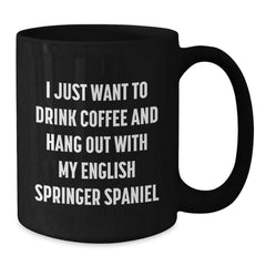 Funny English Springer Spaniel Dog Gifts for Men, Black Coffee Mug, 'I Just Want To Drink Coffee And Hang Out With My English Springer Spaniel' Quote, Gifts from Friends, Birthday Unique Gift - Additional