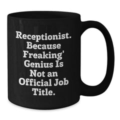 Funny Receptionist Gifts from Family for Birthday Unique Black Coffee Mugs - 'Receptionist. Because Freaking' genius Is Not An Official Job Title.' - Additional