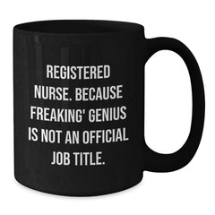 Unique Registered Nurse Christmas Unique Gifts from Friends and Family - Funny Black Coffee Mug for Registered Nurse - 'Registered Nurse. Because Freaking' genius Is Not An Official Job Title.' - Additional