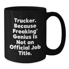 Funny Truckers Trucker Christmas Unique Gift Ideas Unique Black Coffee Mug for Men, 'Trucker Because Freaking genius Is Not An Official Job Title', 11oz or 15oz Ceramic Gift from Friends - Additional