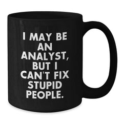 Funny Analyst Gifts from Men to Friends - I May Be An Analyst, But - Black Coffee Mugs for Christmas Unique Gifts - Additional