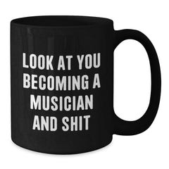 Funny Musician Christmas Unique Gifts from Friends Black Coffee Mugs - 'Look At You Becoming A Musician And Shit' - Additional