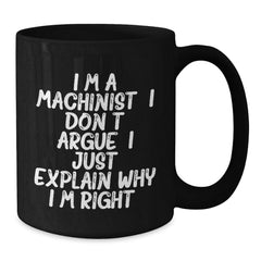 Funny Machinist Gifts for Him - I'm A Machinist, Gifts from Men, Machinist Black Coffee Mugs, Birthday Unique Gifts - Additional