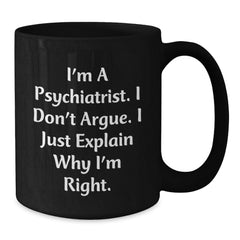 Funny Psychiatrist Gifts for Men, Unique Black Coffee Mug, Perfect for Psychiatric Friends and Family, Christmas Unique Gifts from Men to Psychiatrist - Additional