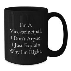 Funny Vice-principal Gifts, Christmas Unique Gifts for Vice-principal from Friends, Vice-principal Black Coffee Mug, I'm A Vice-principal. I Don't Argue. I Just Explain Why I'm Right. - Additional