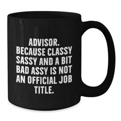 Funny Advisor Gifts from Friends for Men Black Coffee Mugs, Classy Sassy And A Bit Fearlessy Is Not An Official Job Title, Unique Christmas Memorable Presents - Additional