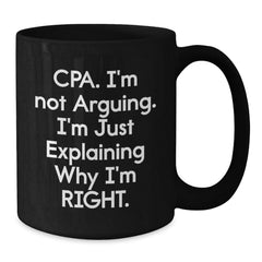 Funny CPA Gifts for Men, Black Coffee Mugs, Christmas Unique Gifts, 'I'm Not Arguing. I'm Just Explaining Why I'm Right.' - Gifts from Men for CPA - Additional