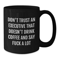 Funny Executive Gifts for Men, Black Coffee Mugs with 'Don't Trust An Executive That Doesn't Drink Coffee And Say F--k A Lot' Quote from Friends, Christmas Unique Gifts for Coworkers from Family - Additional