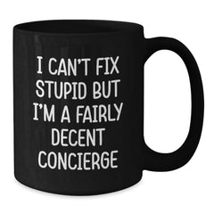 Funny Concierge Gifts, Unique Black Coffee Mugs, I Can't Fix Stupid But I'm A Fairly Decent Concierge, Funny Christmas Memorable Presents for Concierge - Additional