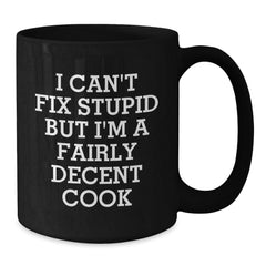 Funny Cook Black Coffee Mugs, Gifts for Men from Friends, I Can't Fix Stupid But I'm A Fairly Decent Cook, Black Coffee Mug Christmas Unique Gifts - Additional