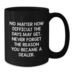 Funny Dealer Gifts from Men to Friends, Black Coffee Mug with Inspirational Quote, Christmas Unique Presents for Dealer - Additional
