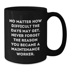 Inspiring Maintenance Worker Gifts from Friends - Black Coffee Mug, Funny Quote for Graduation Unique Gifts - Additional