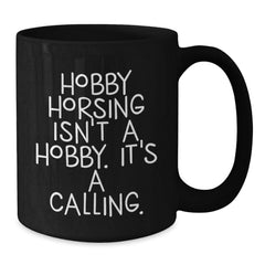 Funny Hobby Horsing Gifts for Men Women Friends Coworkers Family - 'Hobby Horsing Isn't A Hobby. It's A Calling.' Black Coffee Mug - Additional