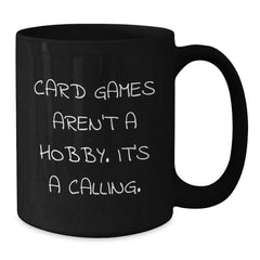 Funny Card Games Gifts from Friends for Graduation - 'Card Games Aren't A Hobby. It's A Calling.' Black Coffee Mug - Additional