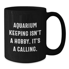 Gifts from Friends and Family for Aquarium Keeping Enthusiasts, Funny Quote, Unique Graduation Gifts, Black Coffee Mug - Additional