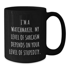 Watchmaker Gifts, Funny Sarcasm Quote Coffee Mug, Gifts from Friends for Watchmaker, Graduation Unique Gifts - Additional
