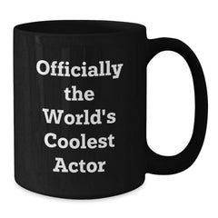 Funny Actor Gifts for Him - Officially The World's Coolest Actor Black Coffee Mug, Unique Christmas Unique Gifts from Friends to Actor, 11oz or 15oz - Additional