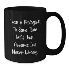 Funny Biologist Gifts from Friends for Biologist Men and Women, I Am A Biologist Black Coffee Mug, Unique Christmas Unique Gifts - Additional