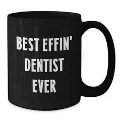 Funny Dentist Gifts from Friends - Black Coffee Mug with 'Best Effin' Dentist Ever' Quote for Dentist Men - Additional